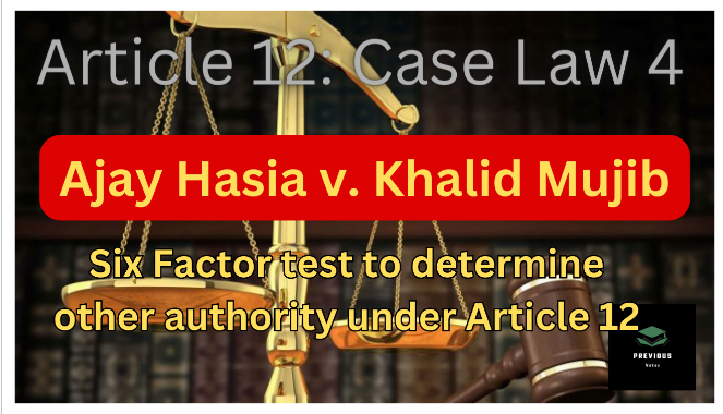 Article 12 Ajay Hasia v Khalid Mujib case law