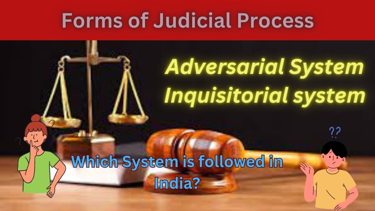 Forms of Judicial Process: Adversarial & Inquisitorial