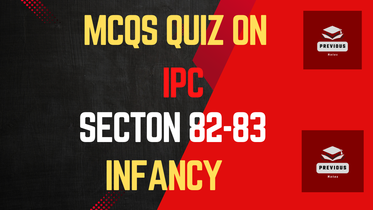 Practice IPC MCQs online for free : Infancy (section 82-83)