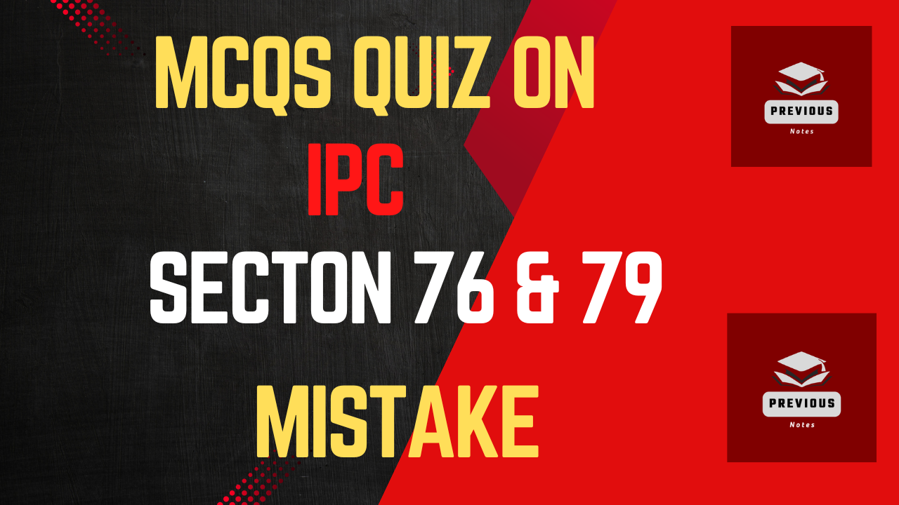 IPC MCQs Quiz on Sec. 76 and Sec. 79 | Quiz on Mistake