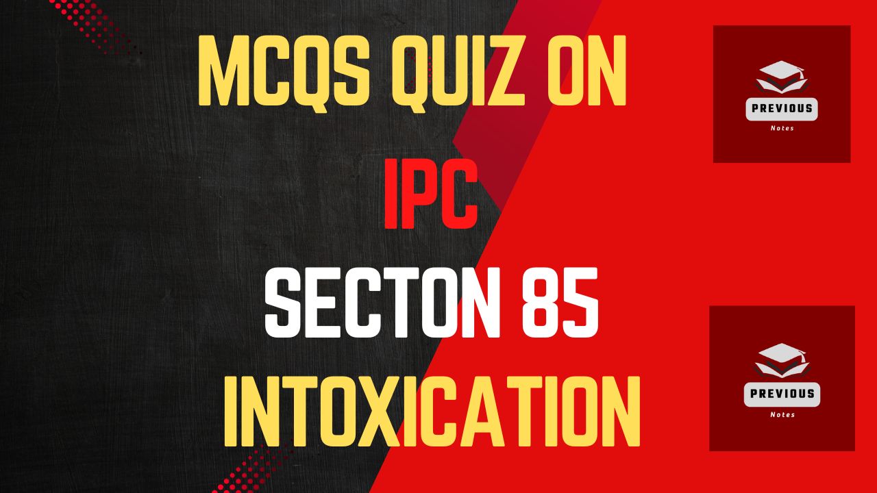 Practice IPC MCQs Quiz for free | IPC Section 85 MCQs | Intoxication